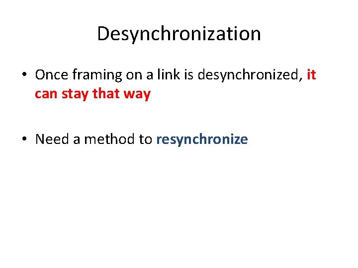 Desynchronization • Once framing on a link is desynchronized, it can stay that way