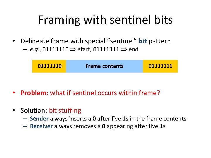 Framing with sentinel bits • Delineate frame with special “sentinel” bit pattern – e.