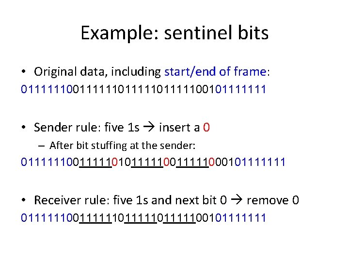 Example: sentinel bits • Original data, including start/end of frame: 011111101111100101111111 • Sender rule: