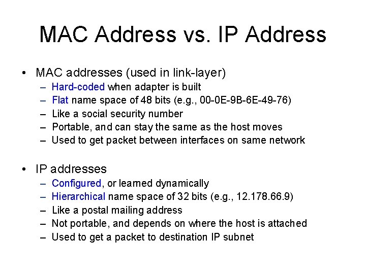 MAC Address vs. IP Address • MAC addresses (used in link-layer) – – –