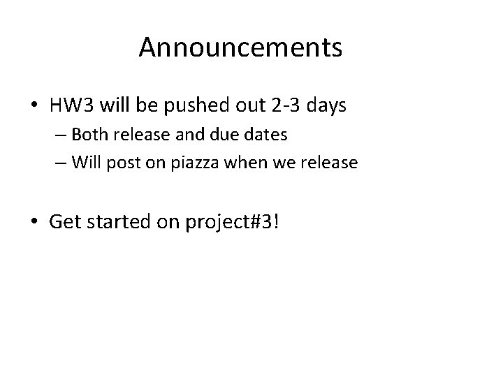 Announcements • HW 3 will be pushed out 2 -3 days – Both release