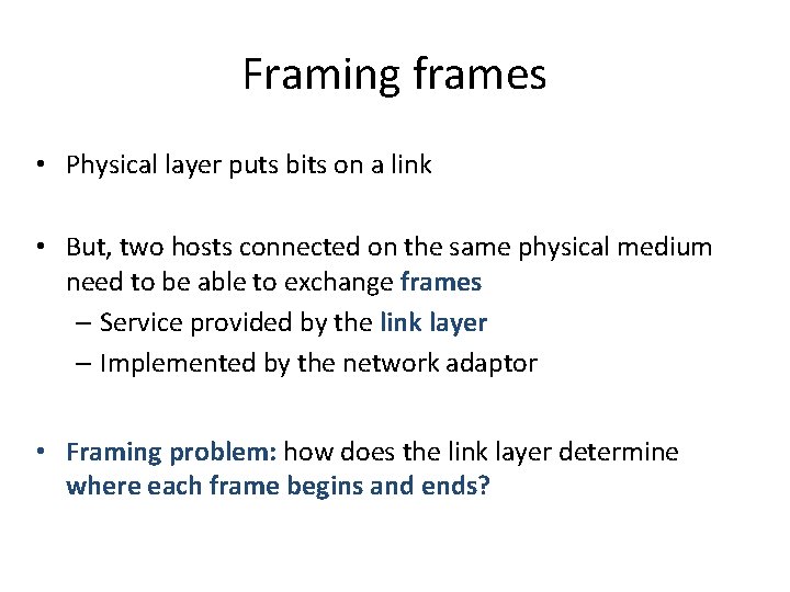 Framing frames • Physical layer puts bits on a link • But, two hosts