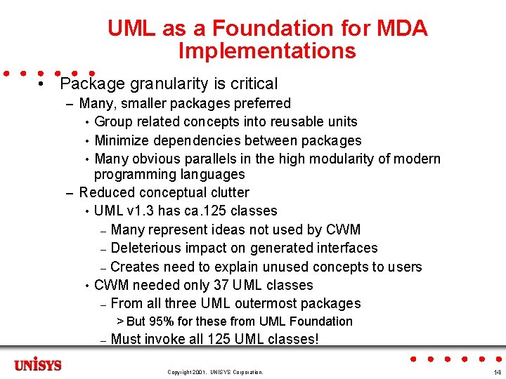 UML as a Foundation for MDA Implementations • Package granularity is critical – Many,