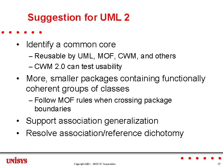 Suggestion for UML 2 • Identify a common core – Reusable by UML, MOF,