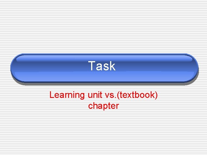 Task Learning unit vs. (textbook) chapter 