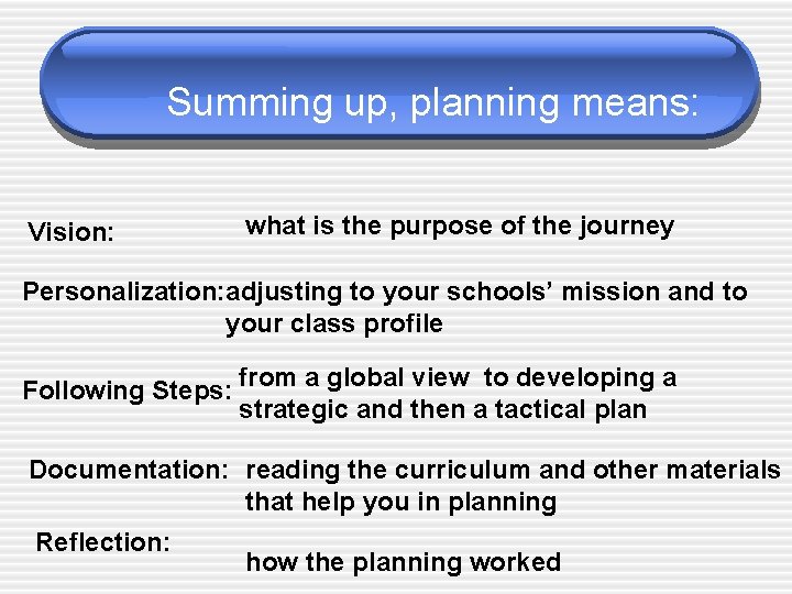Summing up, planning means: Vision: what is the purpose of the journey Personalization: adjusting