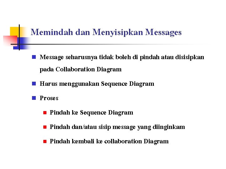 Memindah dan Menyisipkan Messages n n n Message seharusnya tidak boleh di pindah atau