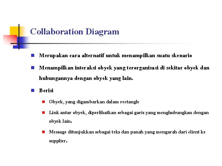 Collaboration Diagram n n n Merupakan cara alternatif untuk menampilkan suatu skenario Menampilkan interaksi