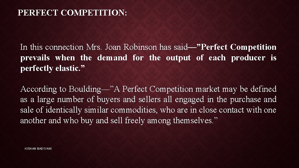 PERFECT COMPETITION: In this connection Mrs. Joan Robinson has said—”Perfect Competition prevails when the