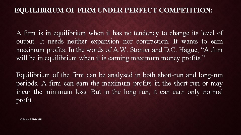 EQUILIBRIUM OF FIRM UNDER PERFECT COMPETITION: A firm is in equilibrium when it has