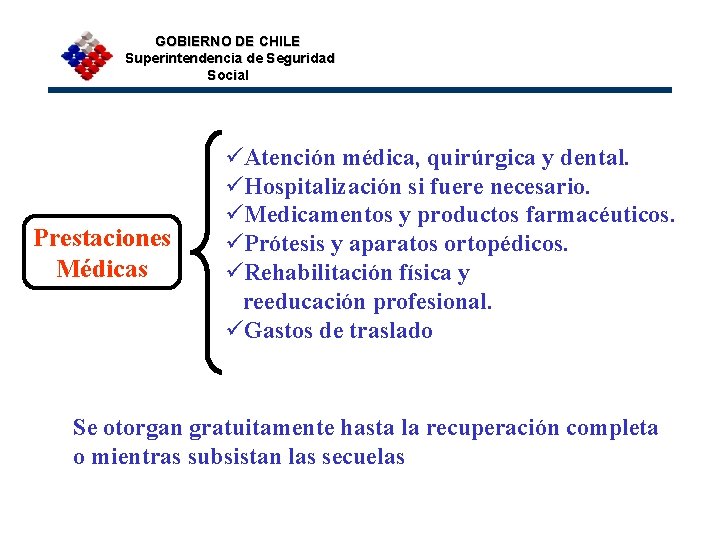 GOBIERNO DE CHILE Superintendencia de Seguridad Social Prestaciones Médicas üAtención médica, quirúrgica y dental.