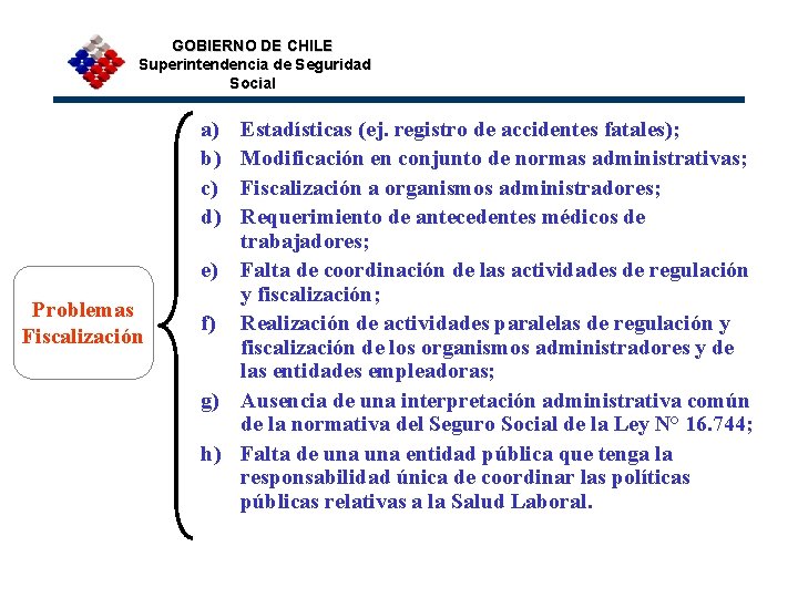 GOBIERNO DE CHILE Superintendencia de Seguridad Social a) b) c) d) Problemas Fiscalización Estadísticas