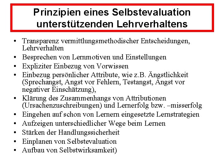 Prinzipien eines Selbstevaluation unterstützenden Lehrverhaltens • Transparenz vermittlungsmethodischer Entscheidungen, Lehrverhalten • Besprechen von Lernmotiven