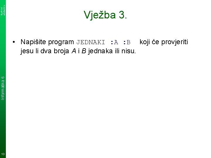 Sys. Print udzbenik. hr Vježba 3. Informatika 6 • Napišite program JEDNAKI : A