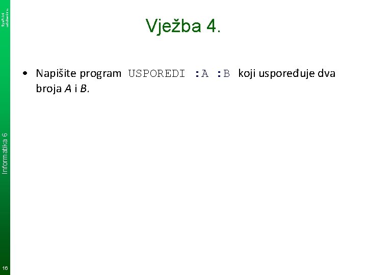 Sys. Print udzbenik. hr Vježba 4. Informatika 6 • Napišite program USPOREDI : A