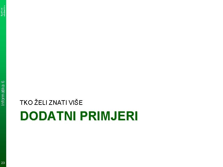 Sys. Print udzbenik. hr Informatika 6 TKO ŽELI ZNATI VIŠE DODATNI PRIMJERI 23 