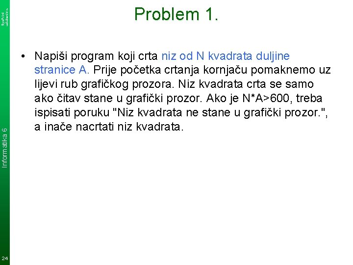 Sys. Print udzbenik. hr Informatika 6 24 Problem 1. • Napiši program koji crta