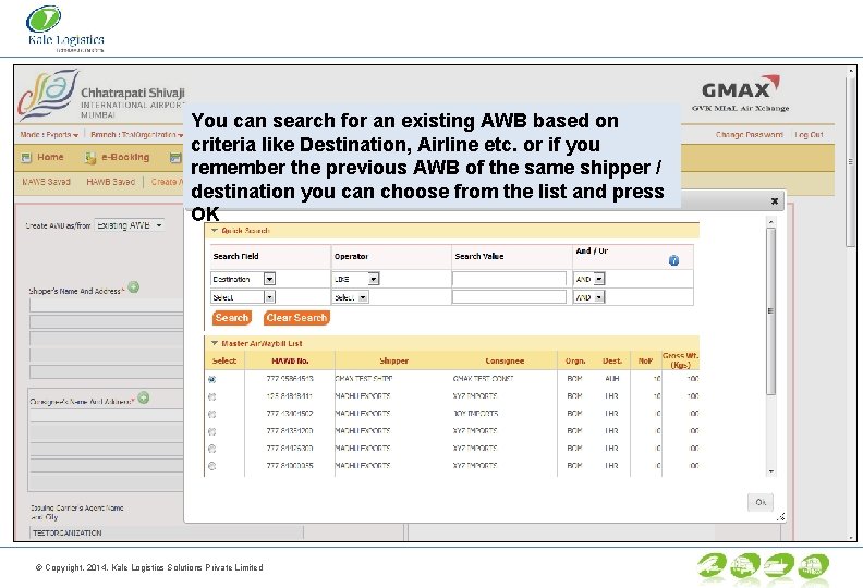 You can search for an existing AWB based on criteria like Destination, Airline etc.