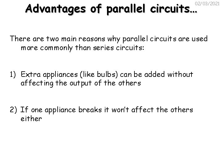 Advantages of parallel circuits… 02/03/2021 There are two main reasons why parallel circuits are