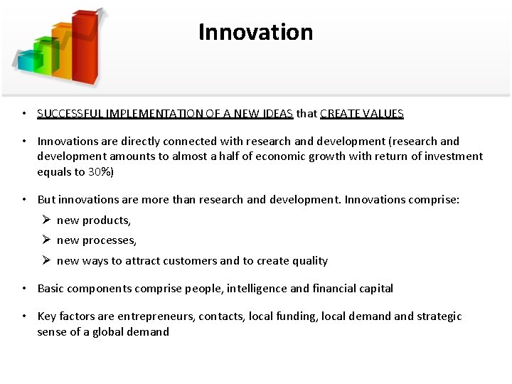 Innovation • SUCCESSFUL IMPLEMENTATION OF A NEW IDEAS that CREATE VALUES • Innovations are
