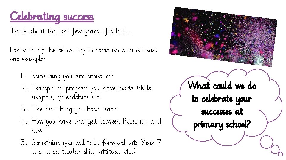 Celebrating success Think about the last few years of school… For each of the