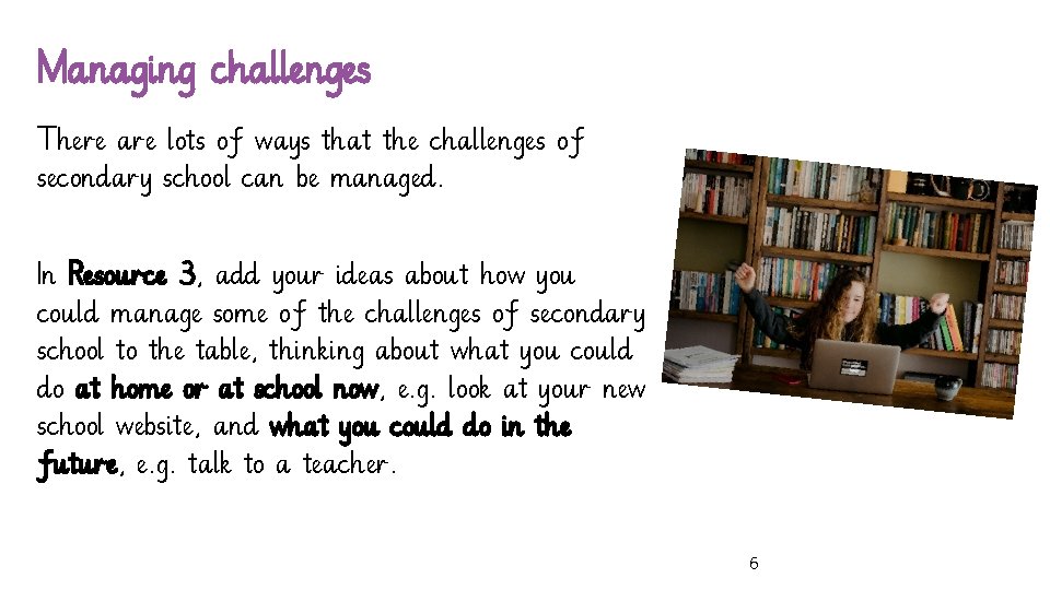 Managing challenges There are lots of ways that the challenges of secondary school can