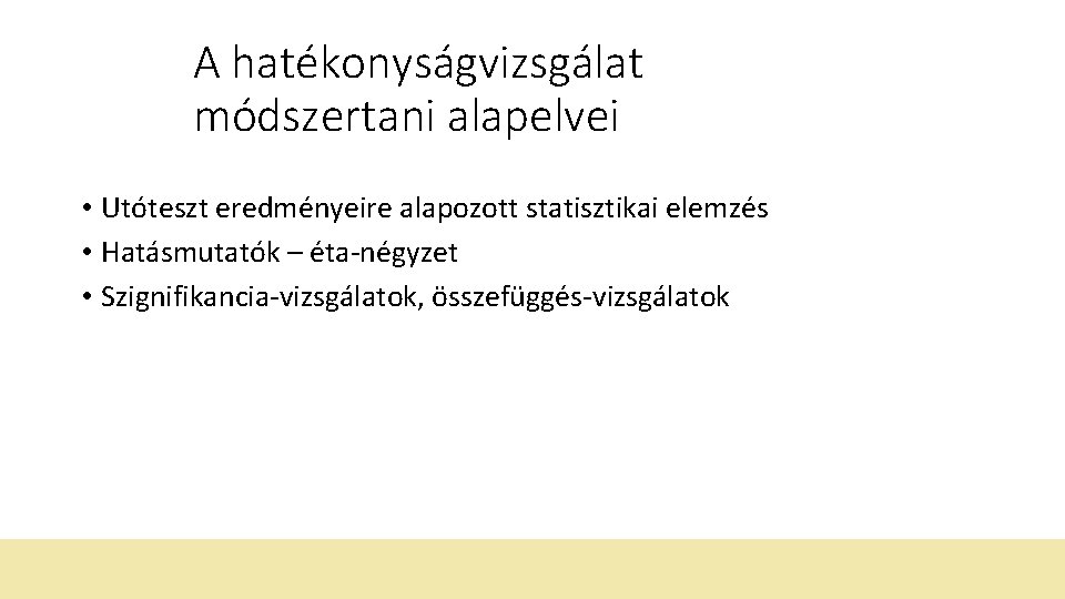 A hatékonyságvizsgálat módszertani alapelvei • Utóteszt eredményeire alapozott statisztikai elemzés • Hatásmutatók – éta-négyzet