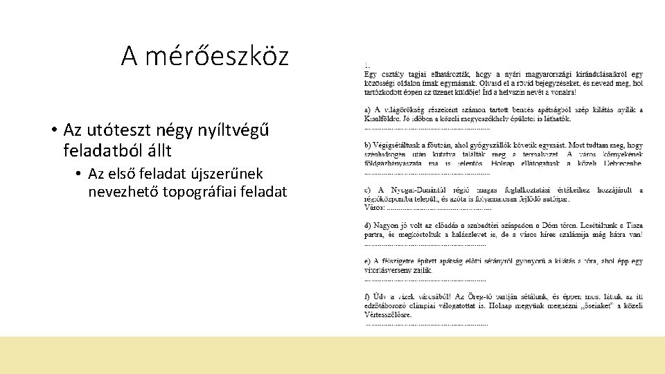 A mérőeszköz • Az utóteszt négy nyíltvégű feladatból állt • Az első feladat újszerűnek