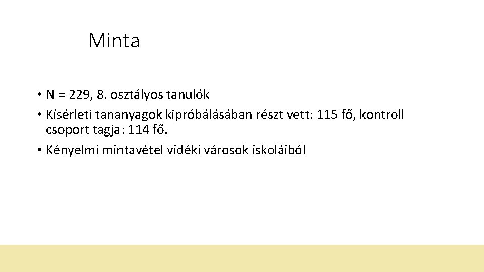 Minta • N = 229, 8. osztályos tanulók • Kísérleti tananyagok kipróbálásában részt vett: