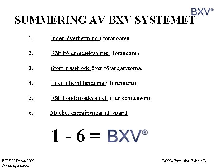 SUMMERING AV BXV SYSTEMET 1. Ingen överhettning i förångaren 2. Rätt köldmediekvalitet i förångaren
