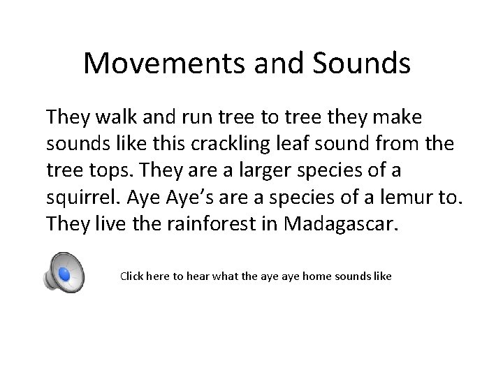 Movements and Sounds They walk and run tree to tree they make sounds like