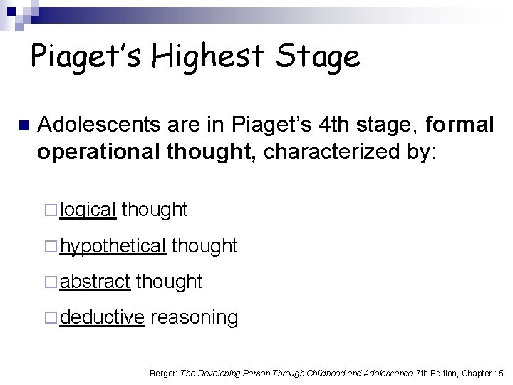 Piaget’s Highest Stage n Adolescents are in Piaget’s 4 th stage, formal operational thought,