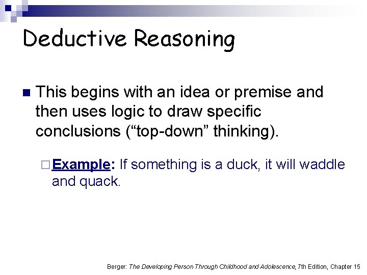 Deductive Reasoning n This begins with an idea or premise and then uses logic