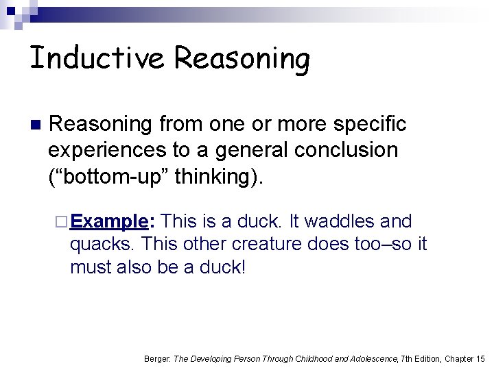 Inductive Reasoning n Reasoning from one or more specific experiences to a general conclusion