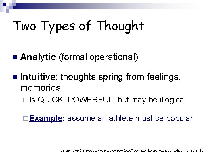 Two Types of Thought n Analytic (formal operational) n Intuitive: thoughts spring from feelings,