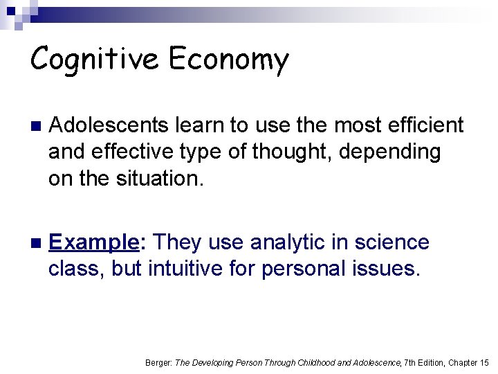 Cognitive Economy n Adolescents learn to use the most efficient and effective type of