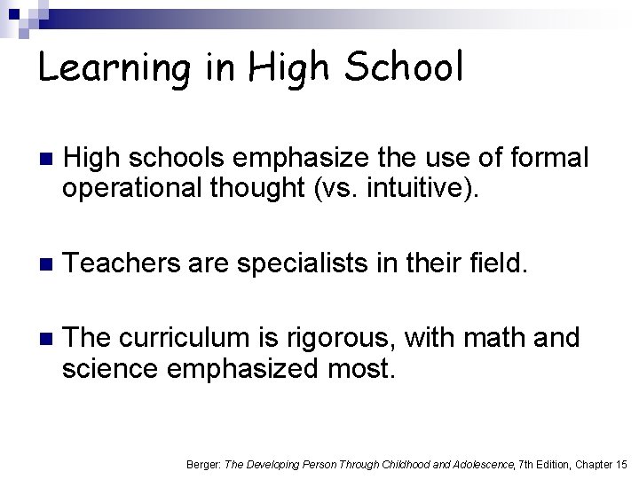 Learning in High School n High schools emphasize the use of formal operational thought