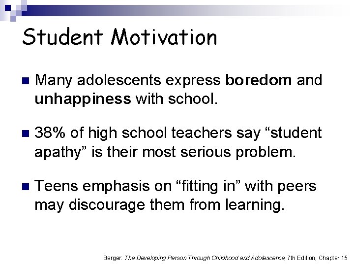 Student Motivation n Many adolescents express boredom and unhappiness with school. n 38% of