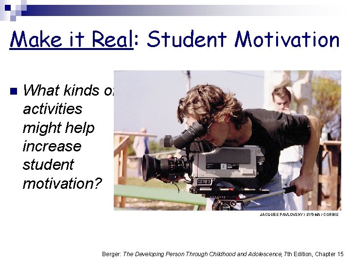 Make it Real: Student Motivation n What kinds of activities might help increase student