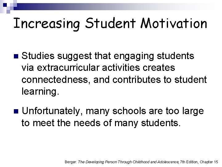 Increasing Student Motivation n Studies suggest that engaging students via extracurricular activities creates connectedness,