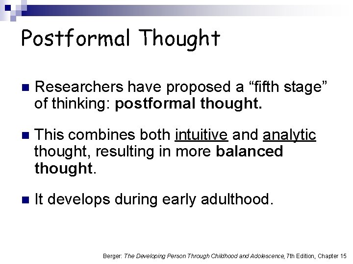 Postformal Thought n Researchers have proposed a “fifth stage” of thinking: postformal thought. n