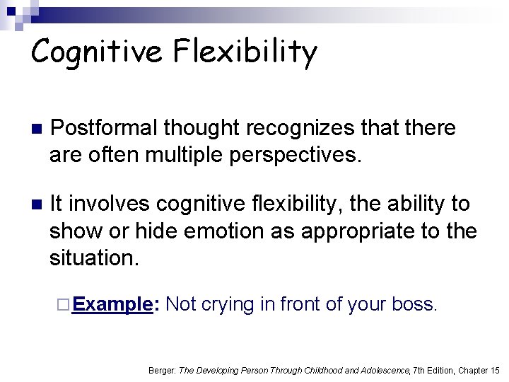 Cognitive Flexibility n Postformal thought recognizes that there are often multiple perspectives. n It