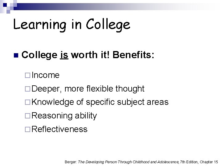 Learning in College is worth it! Benefits: ¨ Income ¨ Deeper, more flexible thought