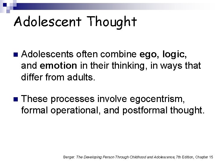 Adolescent Thought n Adolescents often combine ego, logic, and emotion in their thinking, in