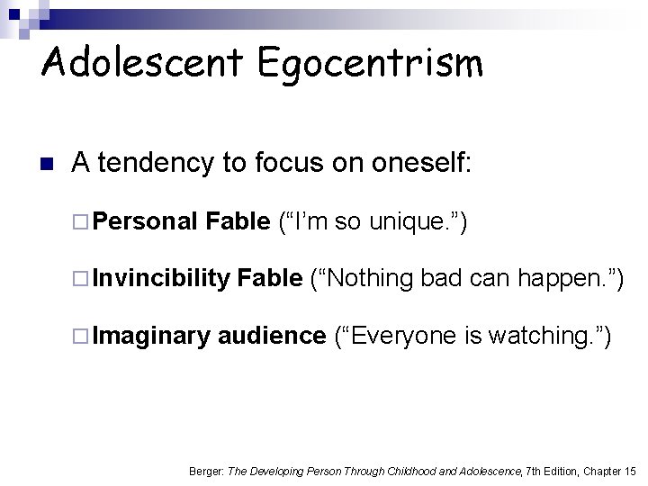 Adolescent Egocentrism n A tendency to focus on oneself: ¨ Personal Fable (“I’m so