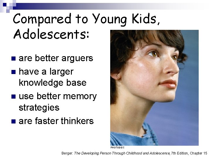 Compared to Young Kids, Adolescents: are better arguers n have a larger knowledge base