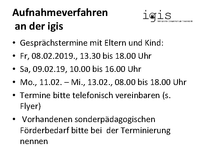 Aufnahmeverfahren an der igis Gesprächstermine mit Eltern und Kind: Fr, 08. 02. 2019. ,