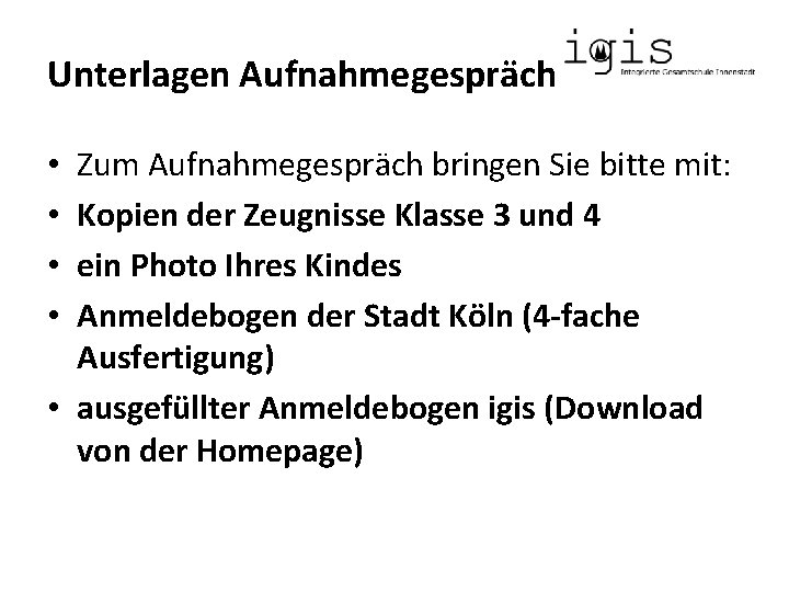 Unterlagen Aufnahmegespräch Zum Aufnahmegespräch bringen Sie bitte mit: Kopien der Zeugnisse Klasse 3 und