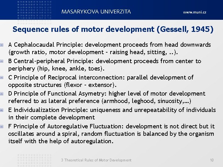 Sequence rules of motor development (Gessell, 1945) A Cephalocaudal Principle: development proceeds from head