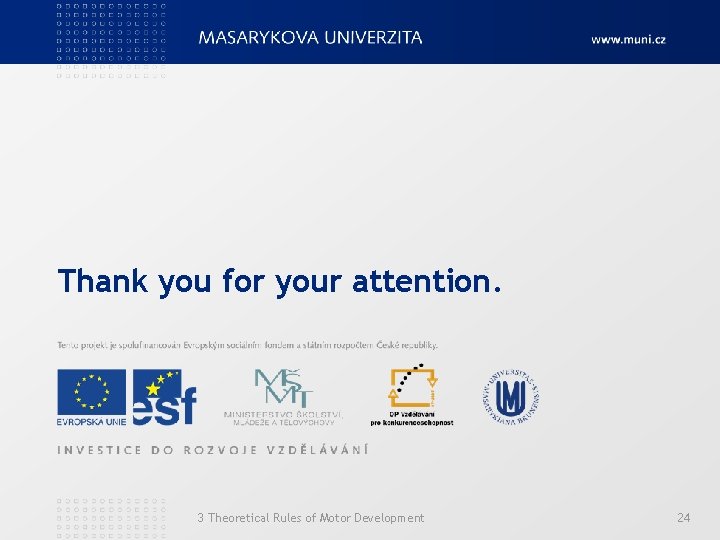 Thank you for your attention. 3 Theoretical Rules of Motor Development 24 